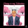 Trump Is My Valentine Funny Valentines Day SVGPNG Design