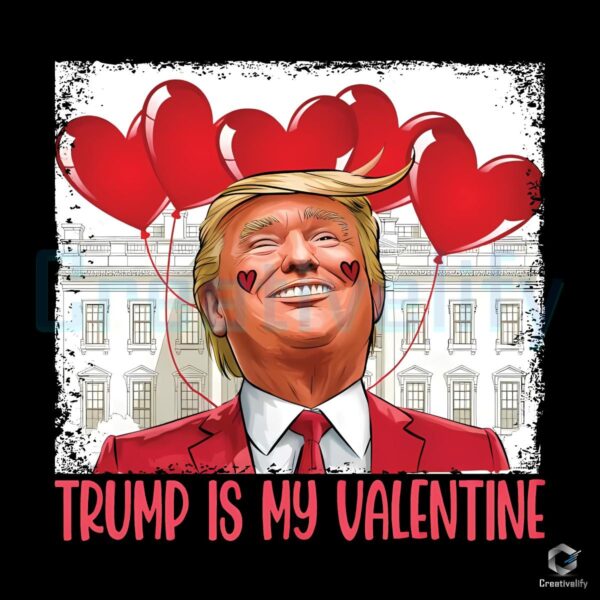 Trump Is My Valentine President Trump PNG Design