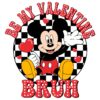 Be My Valentine Bruh Mickey Checkered PNG Design