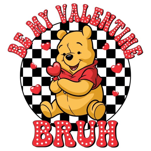 Be My Valentine Bruh Winnie the Pooh PNG