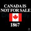 Canada Is Not For Sale 1867 Flag Design SVG Download