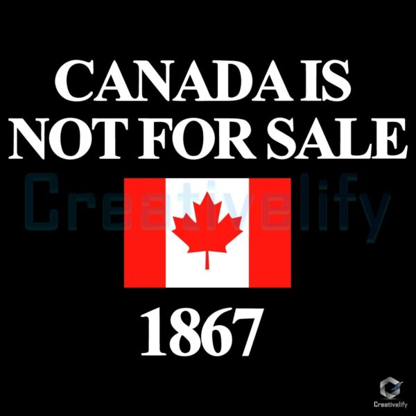 Canada Is Not For Sale 1867 Flag Design SVG Download
