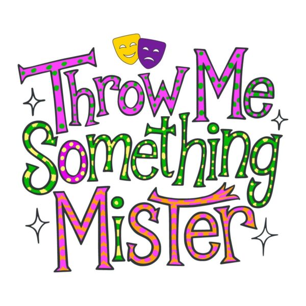 Catch the Fun Throw Me Something Mister Mardi Gras PNG