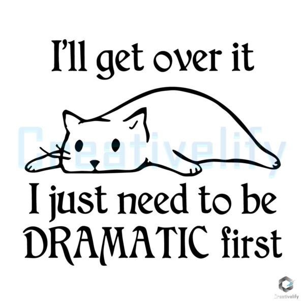 Chill Cat Drama Ill Get Over It Just Let Me Be First SVG
