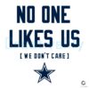 Dallas Cowboys No One Likes Us We Dont Care SVG