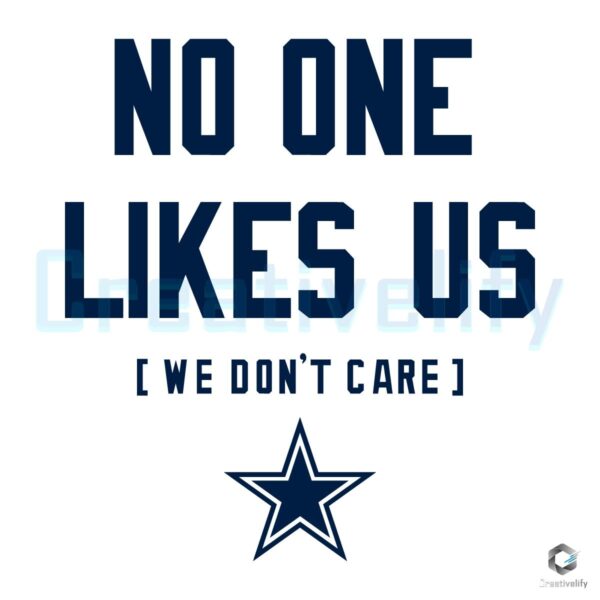 Dallas Cowboys No One Likes Us We Dont Care SVG