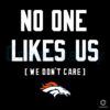 Denver Broncos No One Likes Us We Dont Care SVG