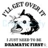 Drama Queen Opossum SVGPNG Ill Get Over It Eventually