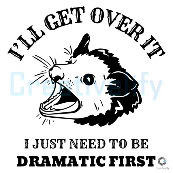 Drama Queen Opossum SVGPNG Ill Get Over It Eventually