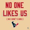 Houston Texans No One Likes Us We Dont Care SVG