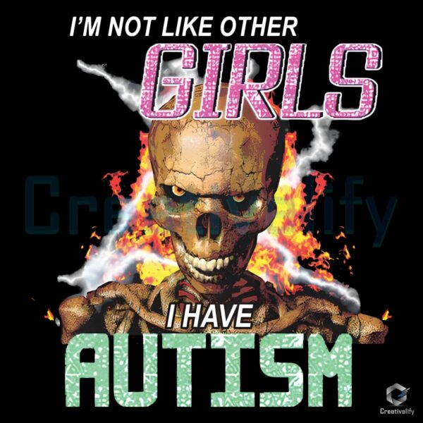 Im Not Like Other Girl I Have Autism PNG