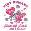 Labor Delivery Valentine SVG Tiny Humans Big Love