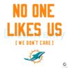 Miami Dolphins SVG No One Likes Us We Dont Care