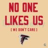 No One Likes Us We Dont Care Atlanta Falcons SVG Design
