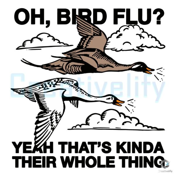 Oh, Bird Flu Yeah Thats Kinda Their Whole Thing SVG