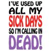 Out of Sick Days Call In Dead with This SVG