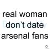 Real Women Dont Date Arsenal Fans SVG Design