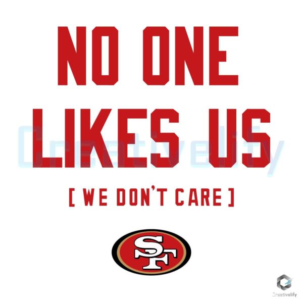 San Francisco 49Ers No One Likes Us We Dont Care SVG