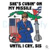 Shes Cubin on My Missile Until I Cry Sis Funny SVG Design