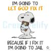 Snoopy SVG Let God Fix It or I Might End Up in Jail