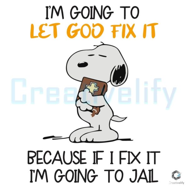 Snoopy SVG Let God Fix It or I Might End Up in Jail