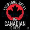 Stay Calm The Canadian Has Arrived SVG