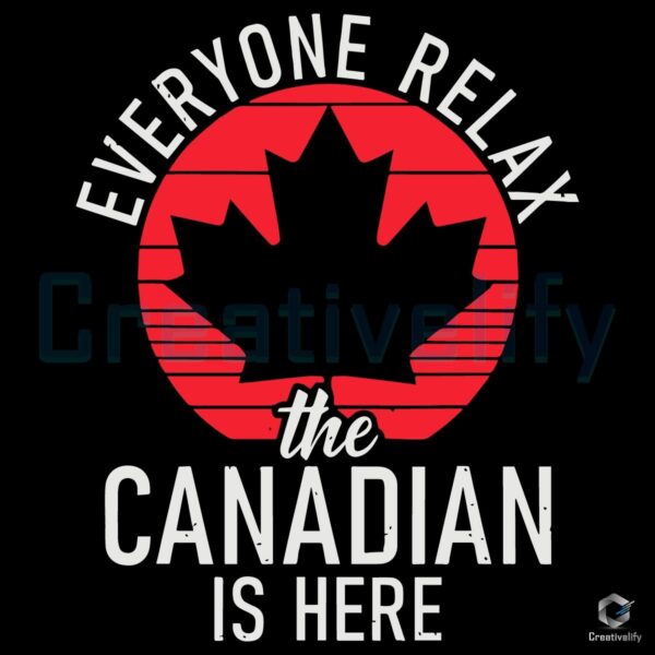 Stay Calm The Canadian Has Arrived SVG