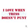 Tress Way I Love When Tress Skips the Punt SVG