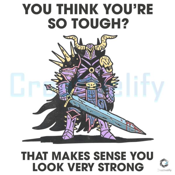 You Look Super Strong That Totally Makes Sense PNG