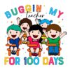 Buggin' My Teacher for 100 Days PNG