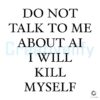 Dont Talk to Me About AI Ill Lose It SVG