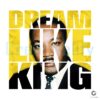 Dream Like a King I Have a Dream MLK PNG