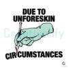 Due to Unforeskin Circumstances Funny Meme SVG File