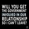 Entangled Love Cant Leave SVGWill You Involve the Government