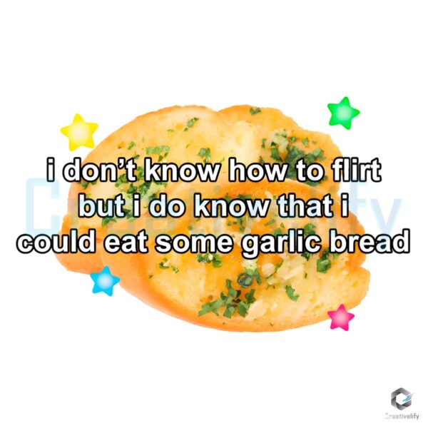 I Cant Flirt But I Can Devour Garlic Bread PNG