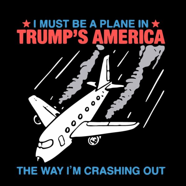 I Must Be a Plane in Trumps America Crashing Out SVG