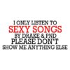 I Only Vibe to Sexy Songs by Drake PND SVG