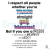 I Respect Everyone Trans Straight Gay Bisexual SVG