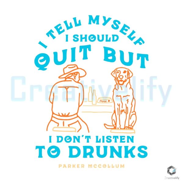 I Tell Myself To Quit But I Ignore Drunks Parker Mccollum Svg ...