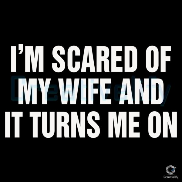 Im Scared of My Wife And I Love It SVG
