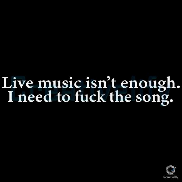 Live Music Isnt EnoughI Need to Feel the Song SVG
