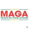 Maga Melanin Aint Going Anywhere Black History SVG