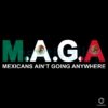 MAGA Mexicans Are Here to Stay PNG