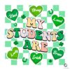 My Students Are Irish St Patricks Day PNG