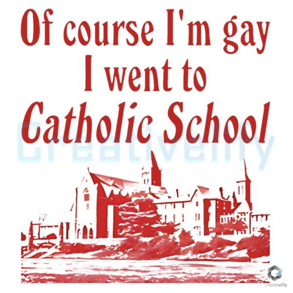 Of Course Im Gay I Went to Catholic School PNG