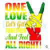 One Love Lets Get Together And Feel All Right SVG