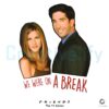 Ross Rachel We Were On a Break Friends TV Series PNG
