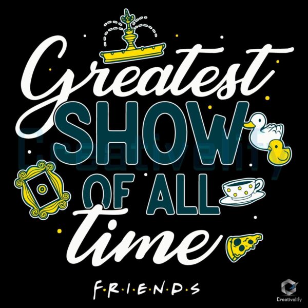 The Greatest Show of All Time Friend SVG Design