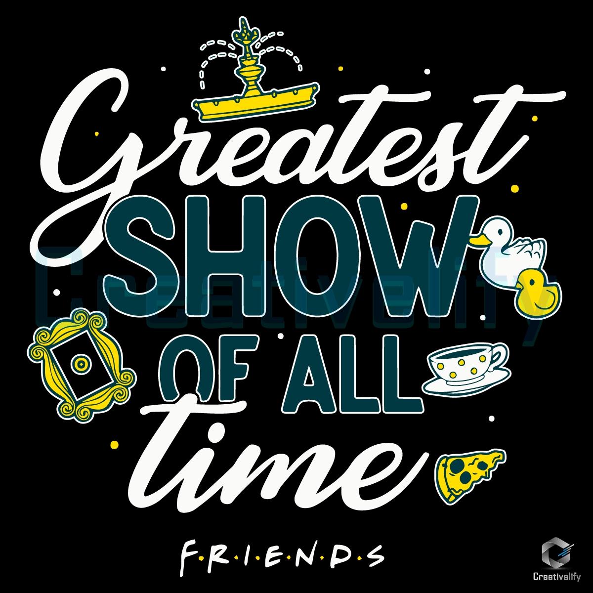 The Greatest Show of All Time Friend SVG Design The Greatest Show of All Time Friend SVG Design