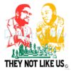 They Not Like Us Martin Luther King Jr And Malcolm X SVG
